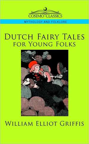 Dutch Fairy Tales for Young Folks de William Elliot Griffis