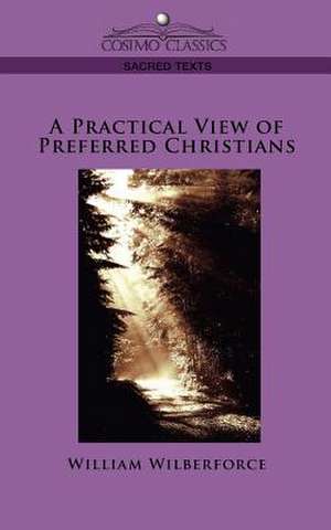 A Practical View of Preferred Christians de William Wilberforce