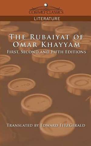 The Rubaiyat of Omar Khayyam, First, Second and Fifth Editions de Omar