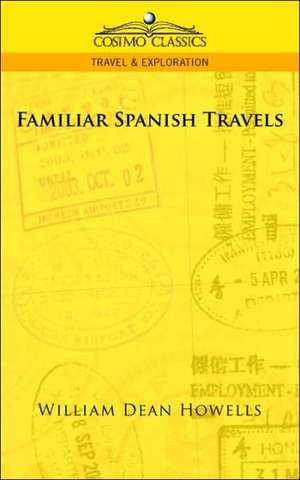 Familiar Spanish Travels de William Dean Howells