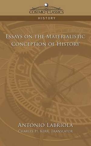 Essays on the Materialistic Conception of History de Antonio Labriola