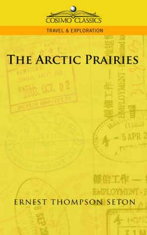 The Arctic Prairies de Ernest Thompson Seton