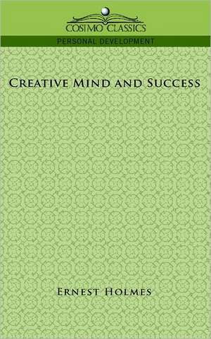 Creative Mind and Success de Earnest Holmes