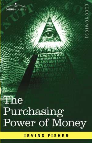 The Purchasing Power of Money: Its Determination and Relation to Credit Interest and Crises de Irving Fisher