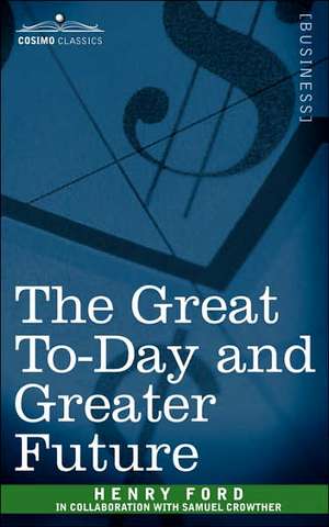 The Great To-Day and Greater Future de Henry Ford