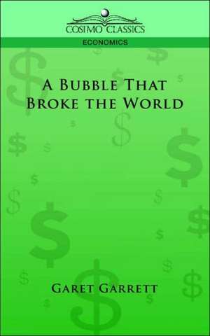 A Bubble That Broke the World de Garet Garrett