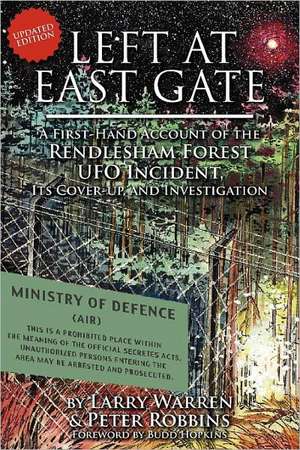 Left at East Gate a First-Hand Account of the Rendlesham Forest UFO Incident, Its Cover-Up, and Investigation de Larry Warren