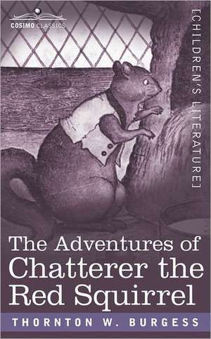 The Adventures of Chatterer the Red Squirrel de Thornton W. Burgess