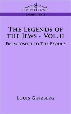 The Legends of the Jews - Vol. II: From Joseph to the Exodus de Louis Ginzberg