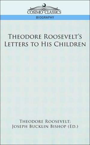 Theodore Roosevelt's Letters to His Children de Theodore IV Roosevelt