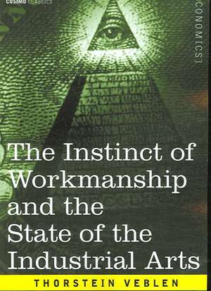 The Instinct of Workmanship and the State of the Industrial Arts de Thorstein Veblen