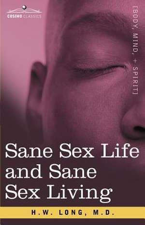 Sane Sex Life and Sane Sex Living de M. D. H. W. Long