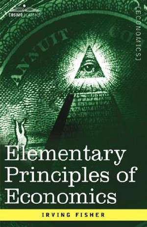 Elementary Principles of Economics de Irving Fisher