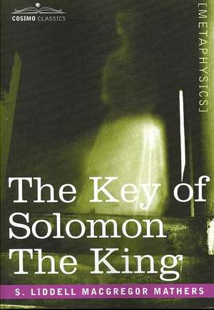 The Key of Solomon the King de S. Liddell Liddell MacGregor Mathers