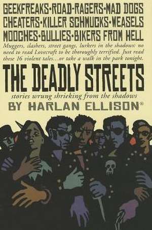 The Deadly Streets: Stories Wrung Shrieking from the Shadows de Harlan Ellison