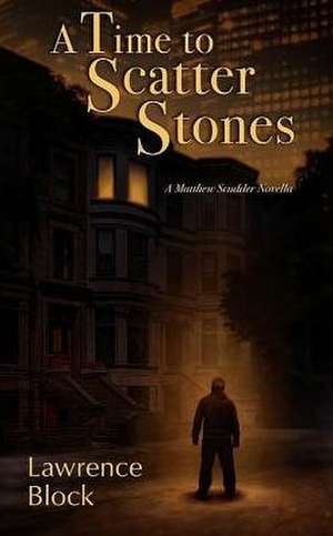 A Time to Scatter Stones: A Matthew Scudder Novella de Lawrence Block