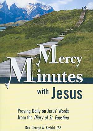 Mercy Minutes with Jesus: Praying Daily on Jesus's Words from the Diary of St. Faustina de George W. Kosicki