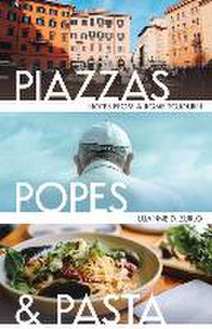 Piazzas, Popes, and Pasta: Notes from a Rome Sojourn de Luanne Zurlo