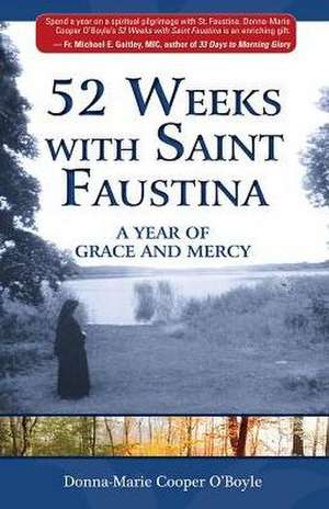 52 Weeks with Saint Faustina: A Year of Grace and Mercy de Donna-Marie Cooper O'Boyle