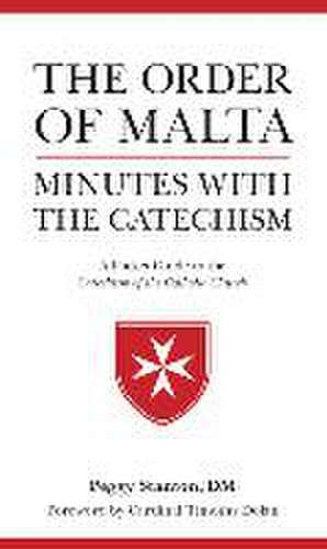 Order of Malta Minutes with the Catechism: A Pocket Guide to the Catechism de Peggy Stanton