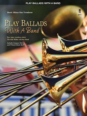 Play Ballads with a Band: Music Minus One Trombone de Roy Agee