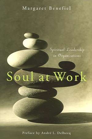 Soul at Work: Spiritual Leadership in Organizations de Margaret Benefiel