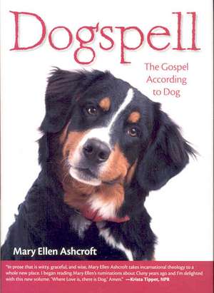 Dogspell: The Gospel According to Dog de Mary Ellen Ashcroft