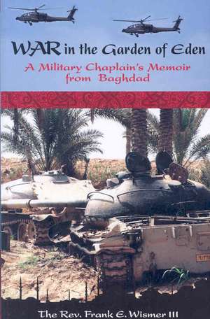 War in the Garden of Eden: A Military Chaplain's Memoir from Baghdad de Francois Meyer