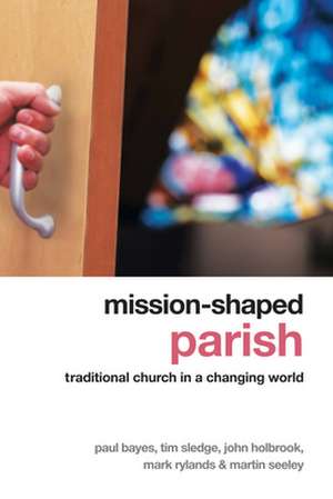 Mission-Shaped Parish: Traditional Church in a Changing World de PAUL BAYES