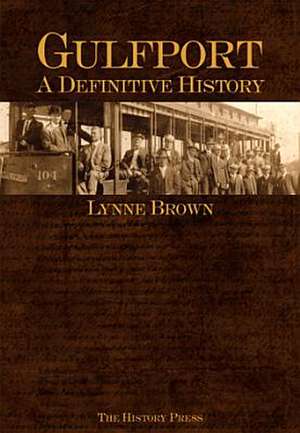 Gulfport: A Definitive History de Lynne S. Brown