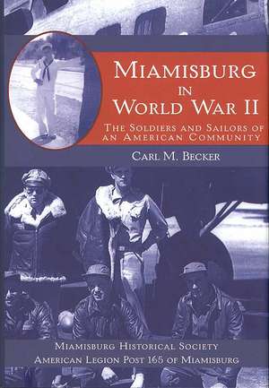 Miamisburg in World War II: The Soldiers and Sailors of an American Community de Carl M. Becker