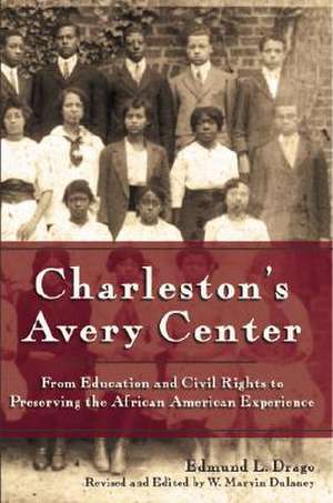 Charleston's Avery Center: From Education and Civil Rights to Preserving the African American Experience de Edmund L. Drago