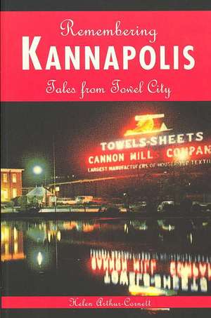 Remembering Kannapolis: Tales from Towel City de Helen Arthur-Cornett