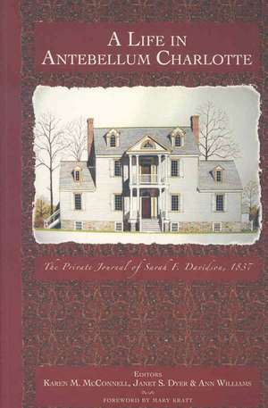 A Life in Antebellum Charlotte: The Private Journal of Sarah F. Davidson, 1837 de Sarah F. Davidson