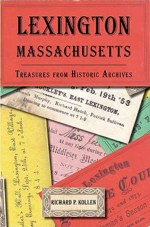 Lexington, Massachusetts: Treasures from Historic Archives de Richard Kollen