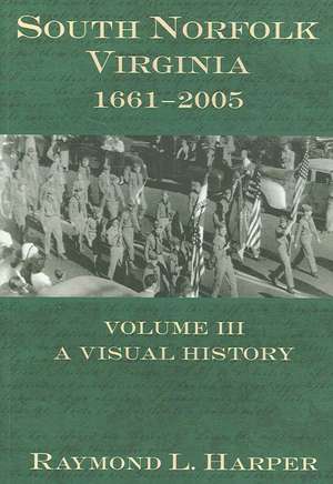 South Norfolk, Virginia, 1661-2005: A Visual History de Raymond L. Harper