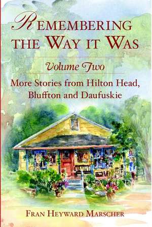 Remembering the Way It Was: More Stories from Hilton Head, Bluffton and Daufuskie de Fran H. Marscher