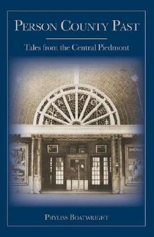 Person County Past: Tales from the Central Piedmont de Phyliss Boatwright