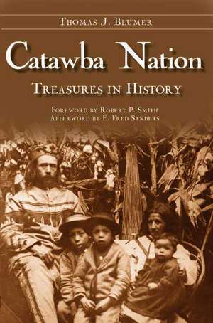 Catawba Nation: Treasures in History de Thomas J. Blumer