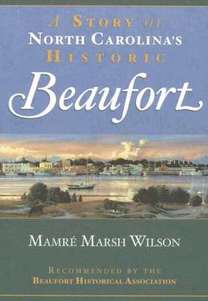 A Story of North Carolina's Historic Beaufort de Mamre Marsh Wilson