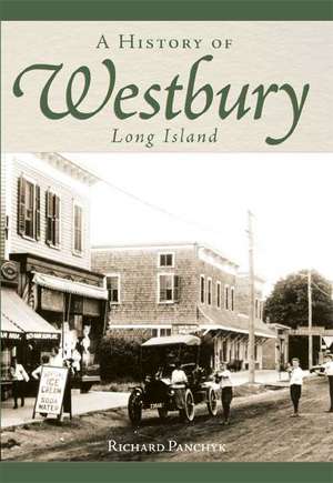 A History of Westbury, Long Island de Richard Panchyk