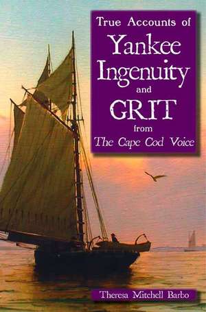 True Accounts of Yankee Ingenuity and Grit from the Cape Cod Voice de Theresa Barbo