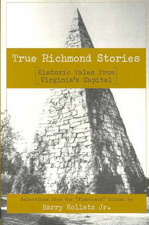 True Richmond Stories: Historic Tales from Virginia's Capital de Roger Galatas