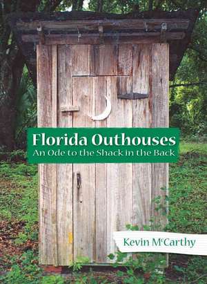 Florida Outhouses: An Ode to the Shack in the Back de Kevin McCarthy