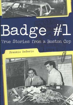 Badge #1: True Stories from a Boston Cop de Frankie Desario