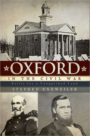 Oxford in the Civil War: Battle for a Vanquished Land de Stephen Enzweiler