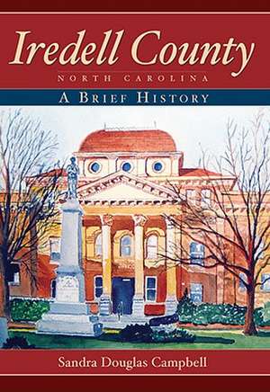 Iredell County, North Carolina: A Brief History de Sandra Douglas Campbell