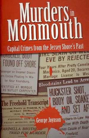 Murders in Monmouth: Capital Crimes from the Jersey Shore's Past de George Joynson