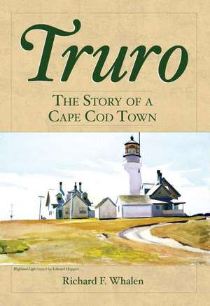 Truro: The Story of a Cape Cod Town de Richard F. Whalen