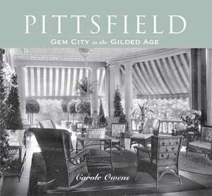 Pittsfield: Gem City in the Gilded Age de Carole Owens